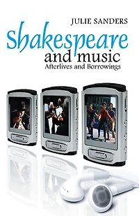 Shakespeare and Music: Afterlives Borrowings