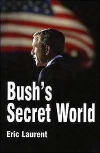 Bush's Secret World: Religion, Big Business and Hidden Networks