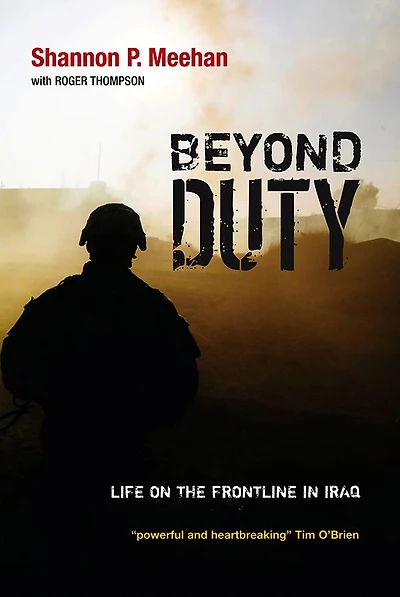 Beyond Duty: Life on the Frontline Iraq