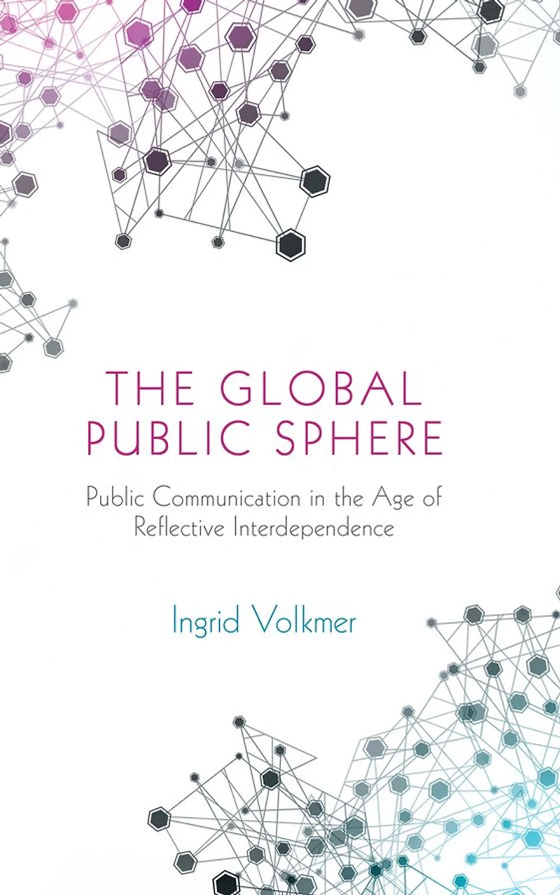 the Global Public Sphere: Communication Age of Reflective Interdependence