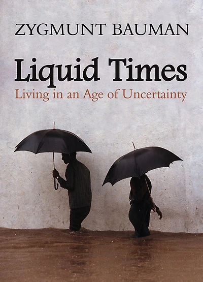Liquid Times: Living an Age of Uncertainty