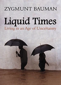 Liquid Times: Living an Age of Uncertainty