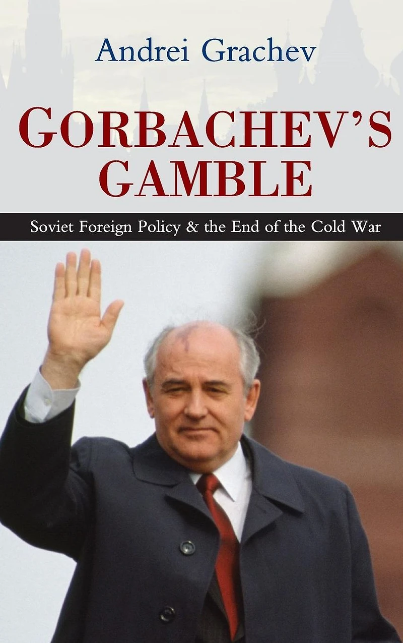 Gorbachev's Gamble: Soviet Foreign Policy and the End of Cold War
