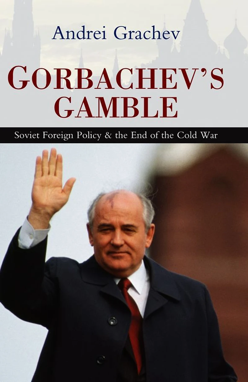 Gorbachev's Gamble: Soviet Foreign Policy and the End of Cold War