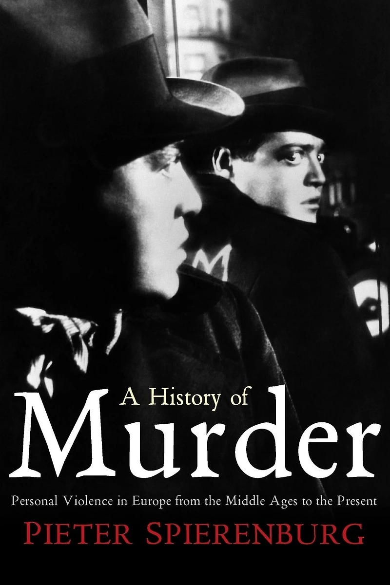 A History of Murder: Personal Violence Europe from the Middle Ages to Present