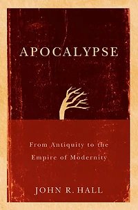 Apocalypse: From Antiquity to the Empire of Modernity