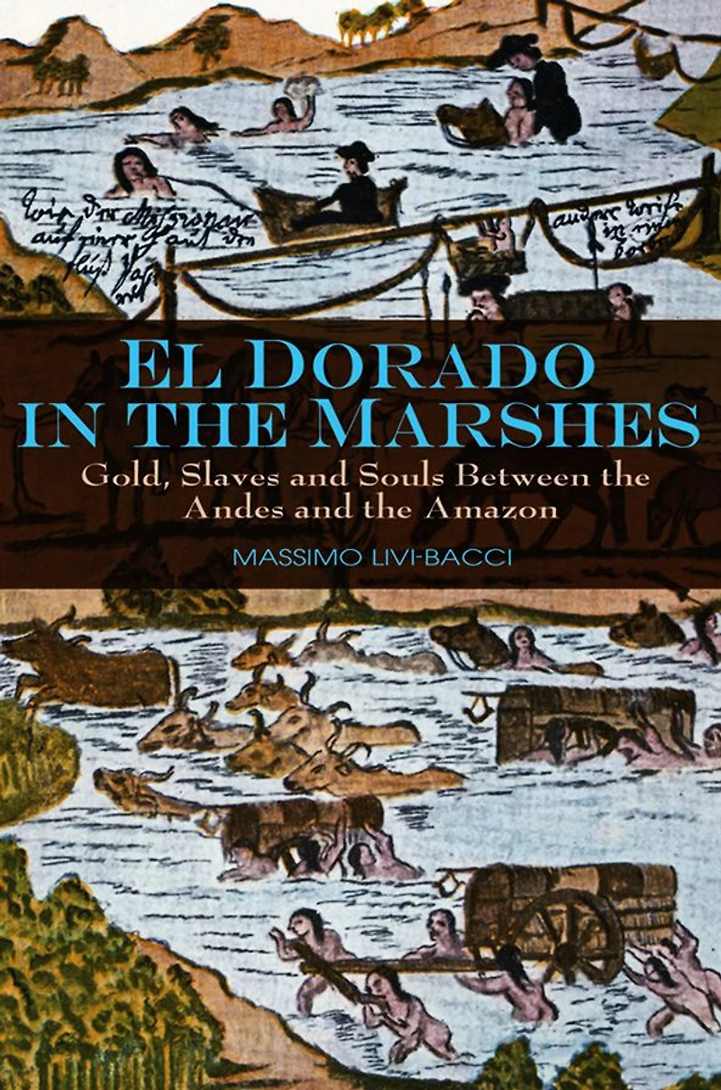 El Dorado the Marshes: Gold, Slaves and Souls between Andes Amazon