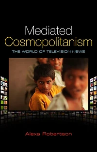 Mediated Cosmopolitanism: The World of Television News