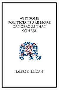 Why Some Politicians Are More Dangerous Than Others