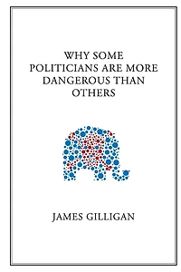 Why Some Politicians Are More Dangerous Than Others