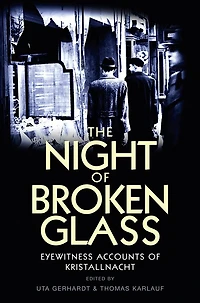 The Night of Broken Glass: Eyewitness Accounts Kristallnacht