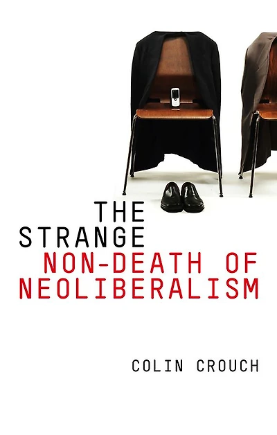 The Strange Non-death of Neo-liberalism