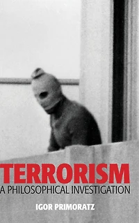 Terrorism: A Philosophical Investigation