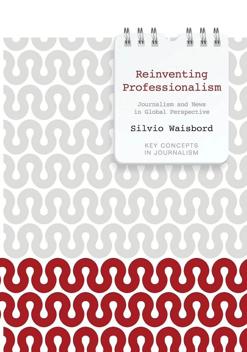 Reinventing Professionalism: Journalism and News Global Perspective