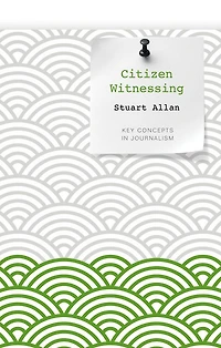 Citizen Witnessing: Revisioning Journalism Times of Crisis