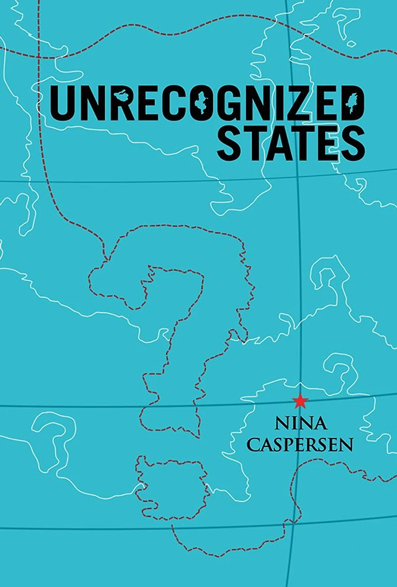 Unrecognized States: the Struggle for Sovereignty Modern International System