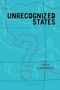 Unrecognized States: the Struggle for Sovereignty Modern International System