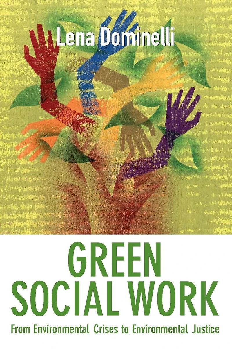 Green Social Work: From Environmental Crises to Justice