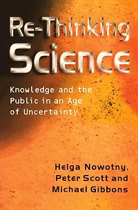 Re-Thinking Science: Knowledge and the Public an Age of Uncertainty