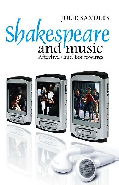 Shakespeare and Music: Afterlives Borrowings