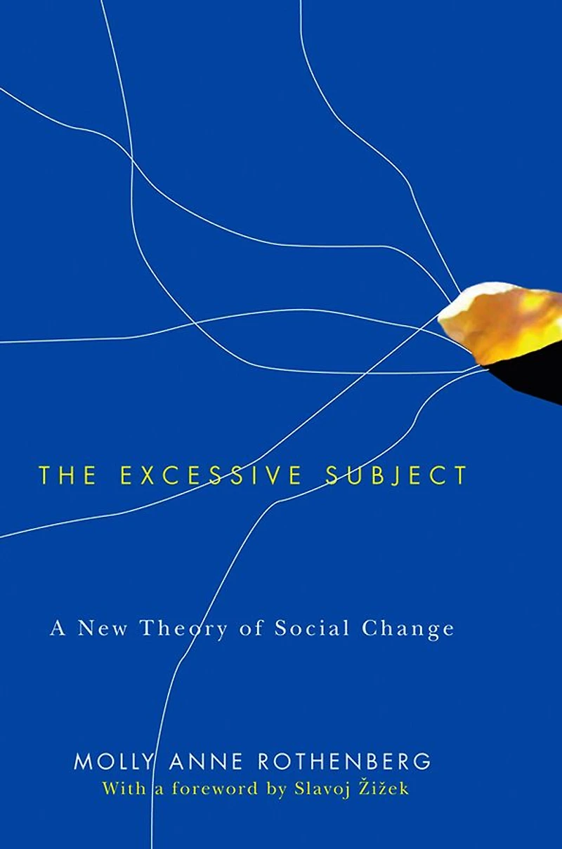 The Excessive Subject: A New Theory of Social Change