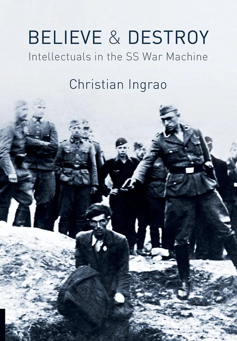 Believe and Destroy: Intellectuals the SS War Machine