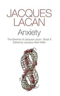 Anxiety: The Seminar of Jacques Lacan, Book X