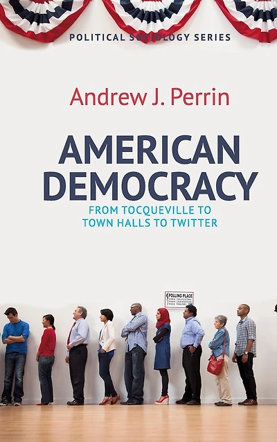 American Democracy: From Tocqueville to Town Halls to Twitter