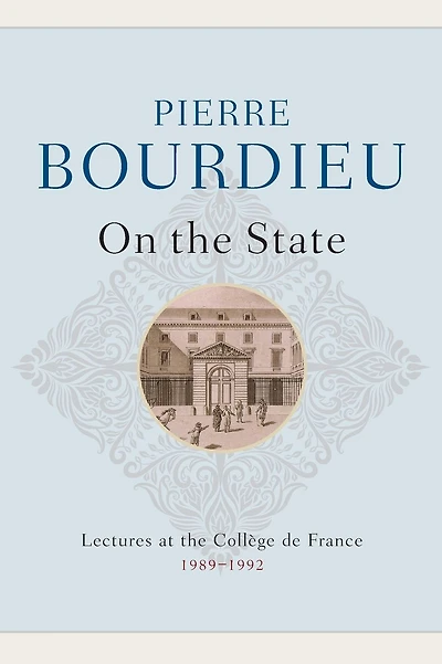 On the State: Lectures at the Collège de France, 1989 - 1992
