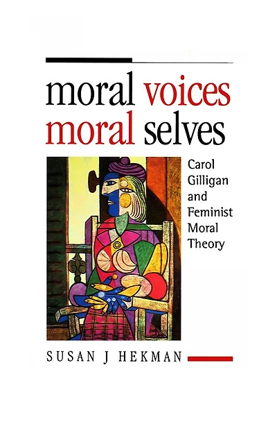 Moral Voices, Selves: Carol Gilligan and Feminist Theory