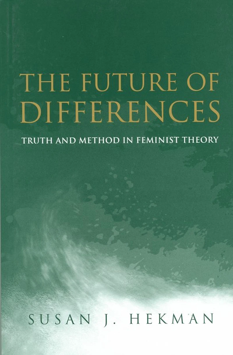 The Future of Differences: Truth and Method Feminist Theory