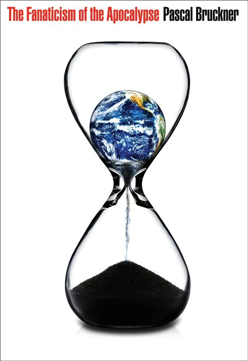 the Fanaticism of Apocalypse: Save Earth, Punish Human Beings