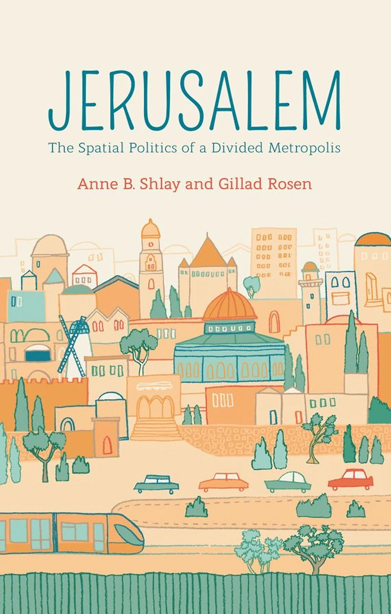 Jerusalem: The Spatial Politics of a Divided Metropolis