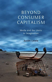 Beyond Consumer Capitalism: Media and the Limits to Imagination