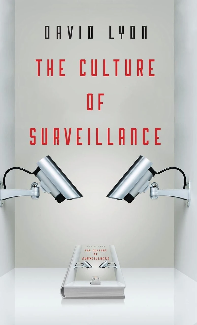 The Culture of Surveillance: Watching as a Way Life