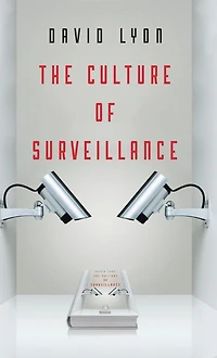 The Culture of Surveillance: Watching as a Way Life