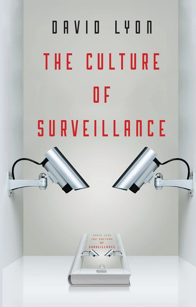 The Culture of Surveillance: Watching as a Way Life