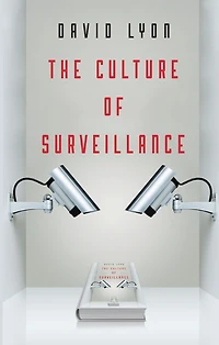 The Culture of Surveillance: Watching as a Way Life