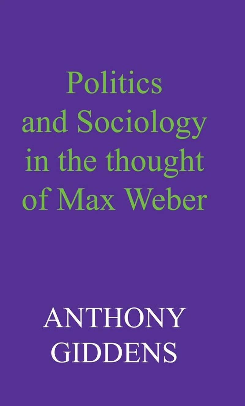 Politics and Sociology in the Thought of Max Weber