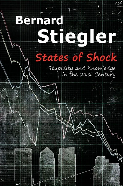 States of Shock: Stupidity and Knowledge the 21st Century