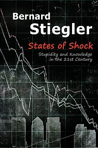 States of Shock: Stupidity and Knowledge the 21st Century