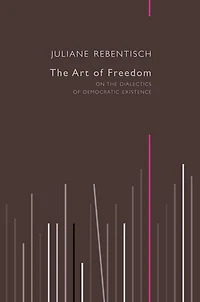 the Art of Freedom: On Dialectics Democratic Existence