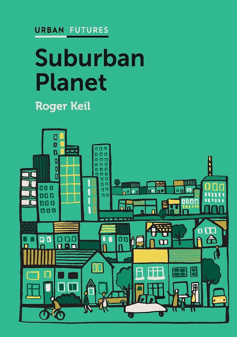 Suburban Planet: Making the World Urban from Outside