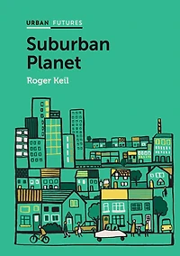 Suburban Planet: Making the World Urban from Outside