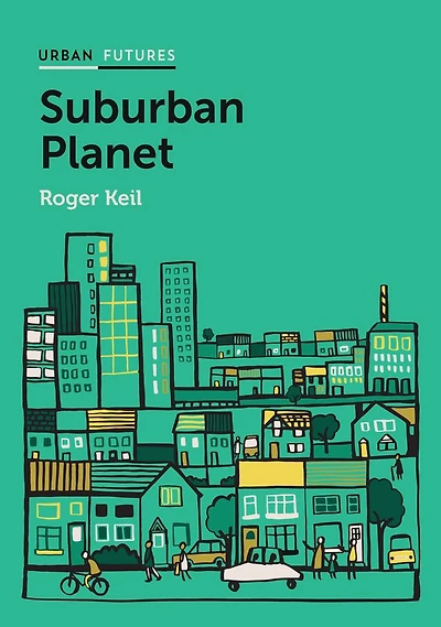 Suburban Planet: Making the World Urban from Outside