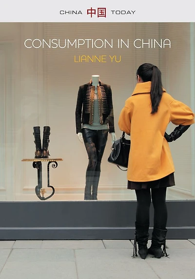 Consumption China: How China's New Consumer Ideology is Shaping the Nation
