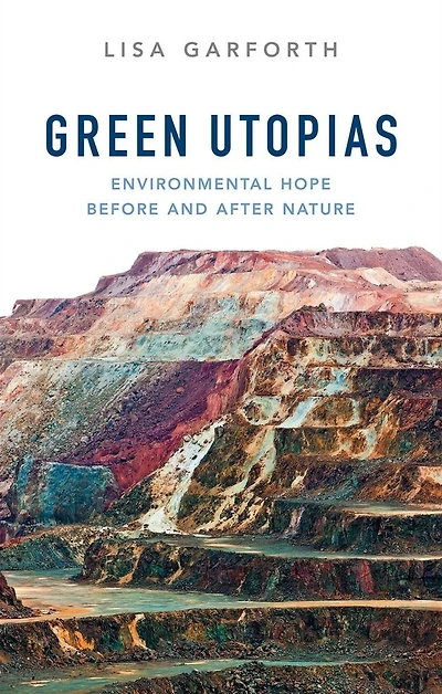 Green Utopias: Environmental Hope Before and After Nature