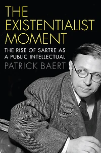 The Existentialist Moment: Rise of Sartre as a Public Intellectual