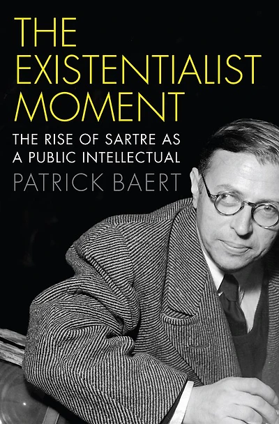 The Existentialist Moment: Rise of Sartre as a Public Intellectual