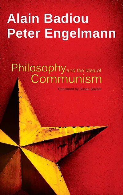Philosophy and the Idea of Communism: Alain Badiou conversation with Peter Engelmann